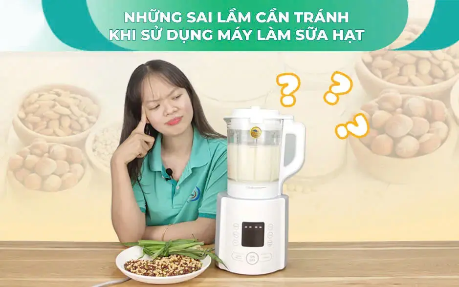 Những lưu ý khi sử dụng máy làm sữa hạt
